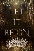 Let it Reign by Cathrine Swift