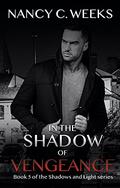 In the Shadow of Vengeance  . (Shadows and Light #5) by Nancy C. Weeks
