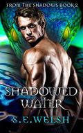 Shadowed Water (From the Shadows #2) by S.E. Welsh
