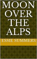 Moon over the Alps  (Collected Works of Essie Summers) (Collected Works of Essie Summers #2) by Essie Summers