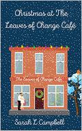 Christmas at the Leaves of Change Café: Book 1 in the Leaves of Change Cafe Series (The Leaves of Change Café Series) by Sarah L Campbell