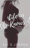 Life as She Knows it by Ali D Jensen