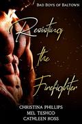 Resisting the Firefighter: Three Book Complete Collection: Bad Boys of Baltown by Christina Phillips