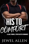 His to Comfort (Lake Powell Firefighter Romance #4) by Jewel Allen