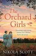 The Orchard Girls: The evocative and heartbreaking new novel of friendship, love and family secrets . . . by Nikola Scott