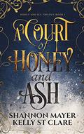 A Court of Honey and Ash by Shannon Mayer, Kelly St. Clare