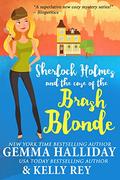 Sherlock Holmes and the Case of the Brash Blonde (Marty Hudson Mystery #1) by Kelly Rey
