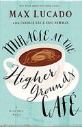 Miracle at the Higher Grounds Cafe by Max Lucado