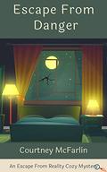Escape From Danger (Escape from Reality Cozy Mystery #1) by Courtney McFarlin