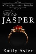 Sir Jasper (A Year of Surrender #1) by Emily Aster