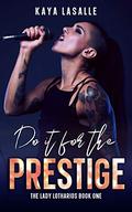 Do It for the Prestige (The Lady Lotharios #1) by Kaya LaSalle
