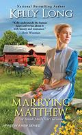 Marrying Matthew (Amish Mail Order Grooms #1) by Kelly Long