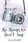 The Things We Don't Say by Neva Bell