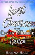 Last Chance At The Cowboy Billionaire Ranch : A Sweet Clean Cowboy Billionaire Romance by Hanna Hart