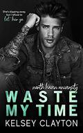 Waste My Time (North Haven University #4) by Kelsey Clayton