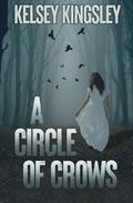 A Circle of Crows by Kelsey Kingsley