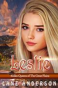 Leslie: A Historical Romance (Rodeo Queens of The Great Plains #1) by Lane Anderson