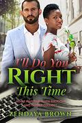 I'll Do You Right This Time: BWWM, Second Chance, Billionaire Romance by Zendaya Brown