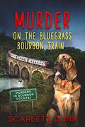 Murder on the Bluegrass Bourbon Train by Scarlett Dunn