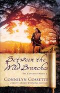 Between the Wild Branches (The Covenant House #2) by Connilyn Cossette