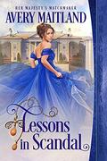 Lessons in Scandal (Her Majesty's Matchmaker #1) by Avery Maitland