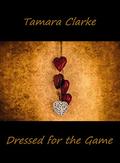 Dressed for the Game (Love, Ice Hockey, and Other Games #11) by Tamara Clarke