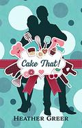 Cake That! by Heather Greer