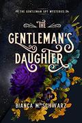 The Gentleman's Daughter (The Gentleman Spy Mysteries #2) by Bianca M. Schwarz
