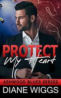Protect My Heart: A Romantic Suspense Novel (Ashwood Blues #2) by Diane Wiggs
