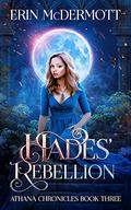 Hades' Rebellion (Athana Chronicles #3) by Erin McDermott