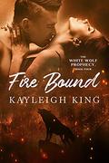 Fire Bound by Kayleigh King, Najla Qamber