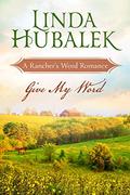 Give My Word (Rancher's Word #3) by Linda K. Hubalek