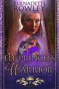 Elf Princess Warrior (Queenmakers Saga #8) by Bernadette Rowley