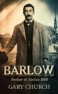 Barlow: Seeker of Justice 1880 (Barlow - Seeker of Justice #1) by Gary Church