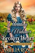 Mending the Widow's Broken Heart: Inspirational Western Mail Order Bride Romance (Daisy Creek Brides #9) by Amelia Rose