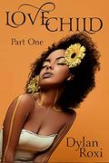 Love Child - Part One: A BWWM Romance by Dylan Roxi