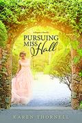 Pursuing Miss Hall by Karen Thornell