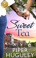 Sweet Tea: A perfect heartwarming romance from Hallmark Publishing by Piper Huguley