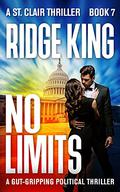 No Limits - A Gut-gripping Political Thriller (A St. Clair Thriller #7) by Ridge King