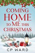 Coming Home to Me This Christmas (Delightful Christmas #3) by C.P. Ward