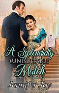 A Splendidly  (Un)suitable Match by Jennifer Joy