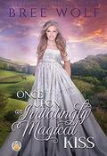 Once Upon an Irritatingly Magical Kiss by Bree Wolf