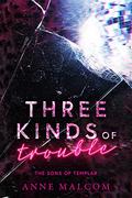 Three Kinds of Trouble by Anne Malcom