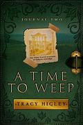 A Time to Weep (The Time Travel Journals of Sahara Aldridge #2) by Tracy L. Higley