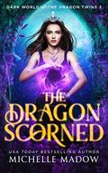 The Dragon Scorned by Michelle Madow