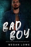 Bad Boy: An MM Bully romance (Good Boy/Bad Boy Duet #2) by Megan Lowe