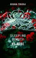 Sleeping Beauty No More by Aisha Urooj