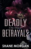 Deadly Betrayals (Risks & Betrayals Duet #2) by Shane Morgan