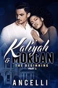 PART I The Beginning: Kaliyah and Morgan (Kaliyah & Morgan #1) by Angel Bearfield