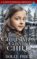 The Christmas Convent Child: A Warm PureRead Christmas by Dolly Price